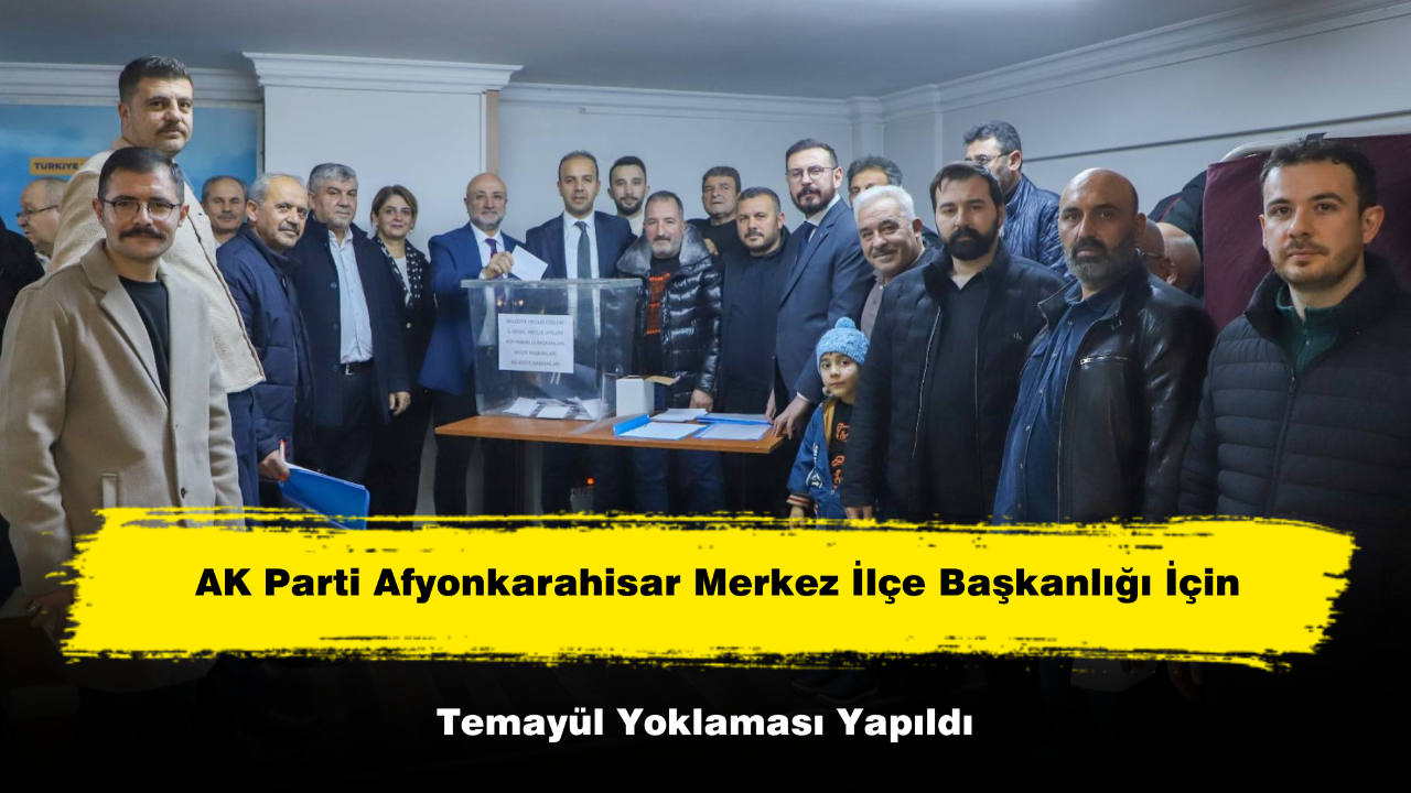 AK Parti Afyonkarahisar Merkez İlçe Başkanlığı İçin Temayül Yoklaması Yapıldı