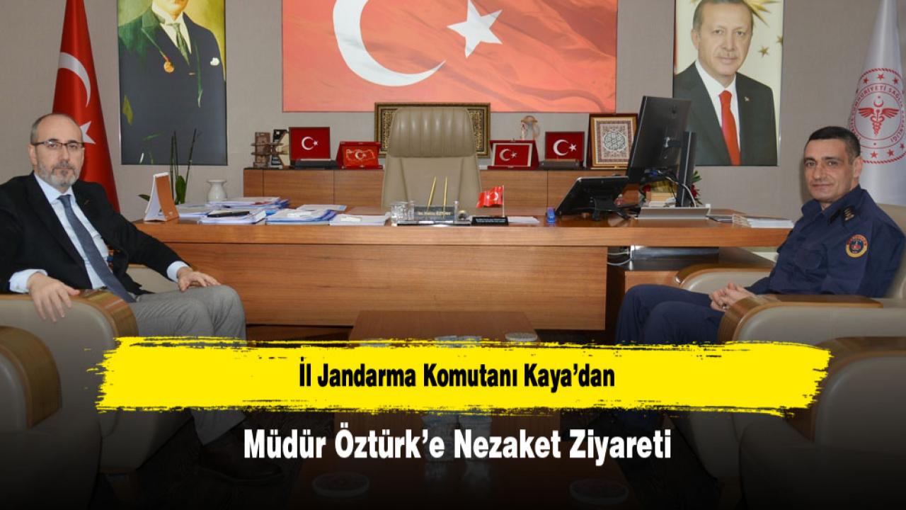 İl Jandarma Komutanı Kaya’dan Müdür Öztürk’e Nezaket Ziyareti
