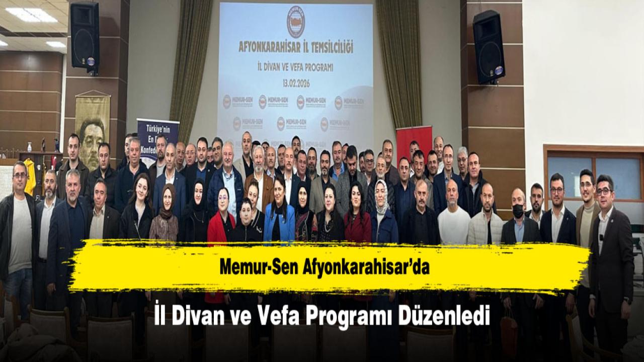 Memur-Sen Afyonkarahisar’da İl Divan ve Vefa Programı  Düzenlendi