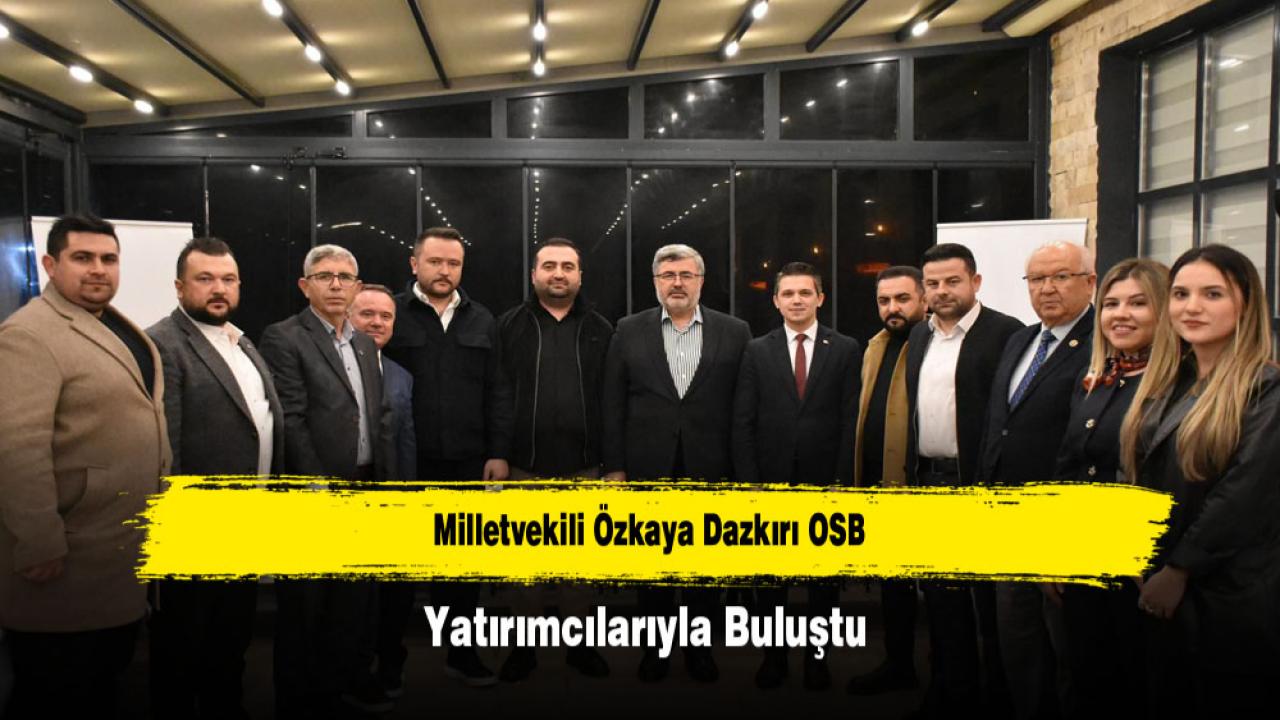 Milletvekili Özkaya Dazkırı OSB Yatırımcılarıyla Buluştu