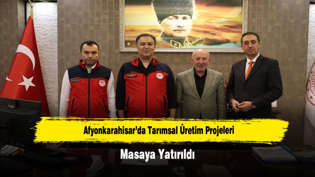 Afyonkarahisar’da Tarımsal Üretim Projeleri Masaya Yatırıldı