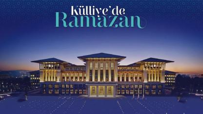 Cumhurbaşkanlığı Külliyesi’nde “Külliye’de Ramazan” Etkinlikleri Başlıyor!