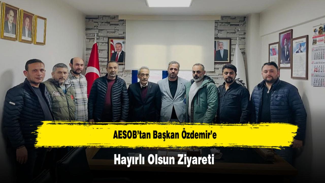 AESOB’tan Başkan Özdemir’e Hayırlı Olsun Ziyareti