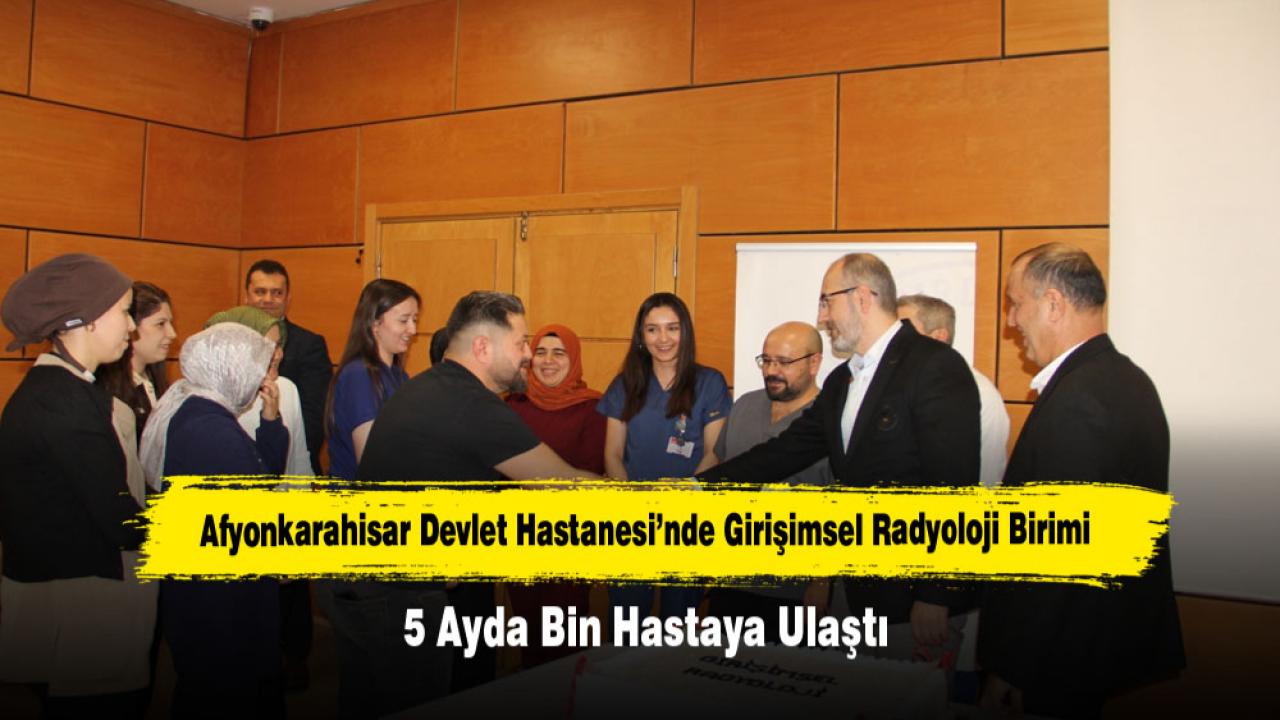 Afyonkarahisar Devlet Hastanesi’nde Girişimsel Radyoloji Birimi 5 Ayda Bin Hastaya Ulaştı