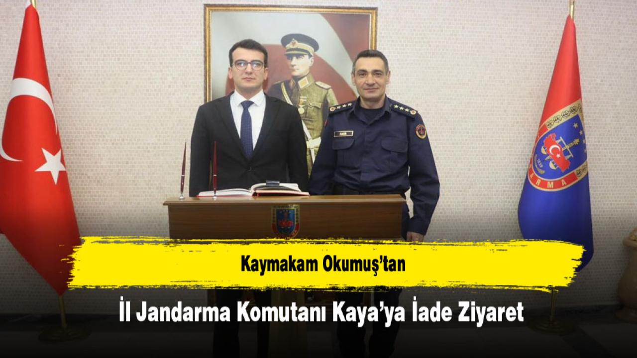 Kaymakam Okumuş’tan İl Jandarma Komutanı Kaya’ya İade Ziyaret