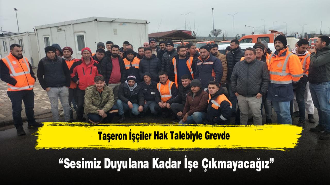 Taşeron İşçiler Hak Talebiyle Grevde: “Sesimiz Duyulana Kadar İşe Çıkmayacağız”