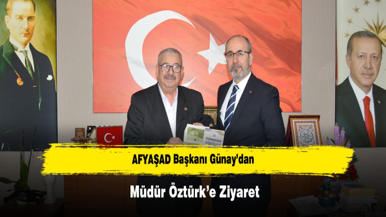 AFYAŞAD Başkanı Günay’dan Müdür Öztürk’e Ziyaret
