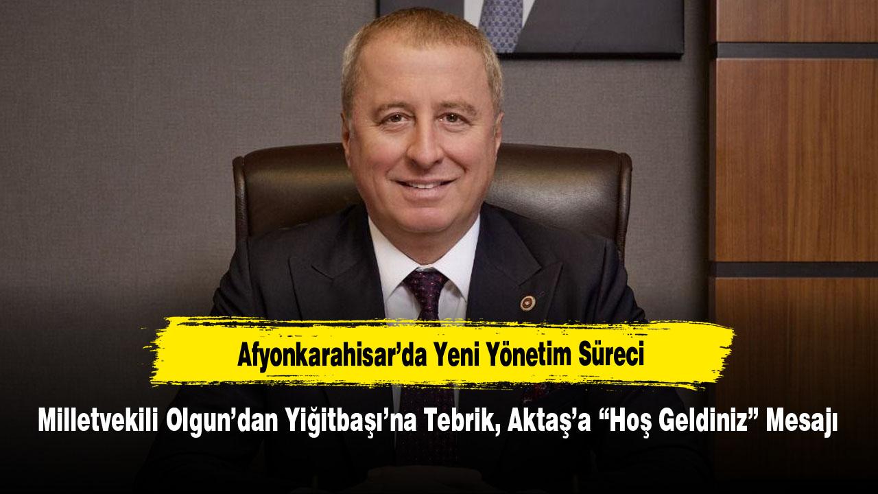 Milletvekili Olgun’dan Yiğitbaşı’na Tebrik, Aktaş’a “Hoş Geldiniz” Mesajı