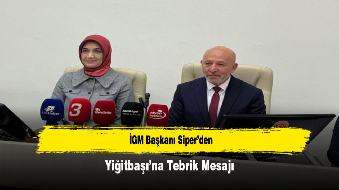 İGM Başkanı Siper’den Yiğitbaşı’na Tebrik Mesajı