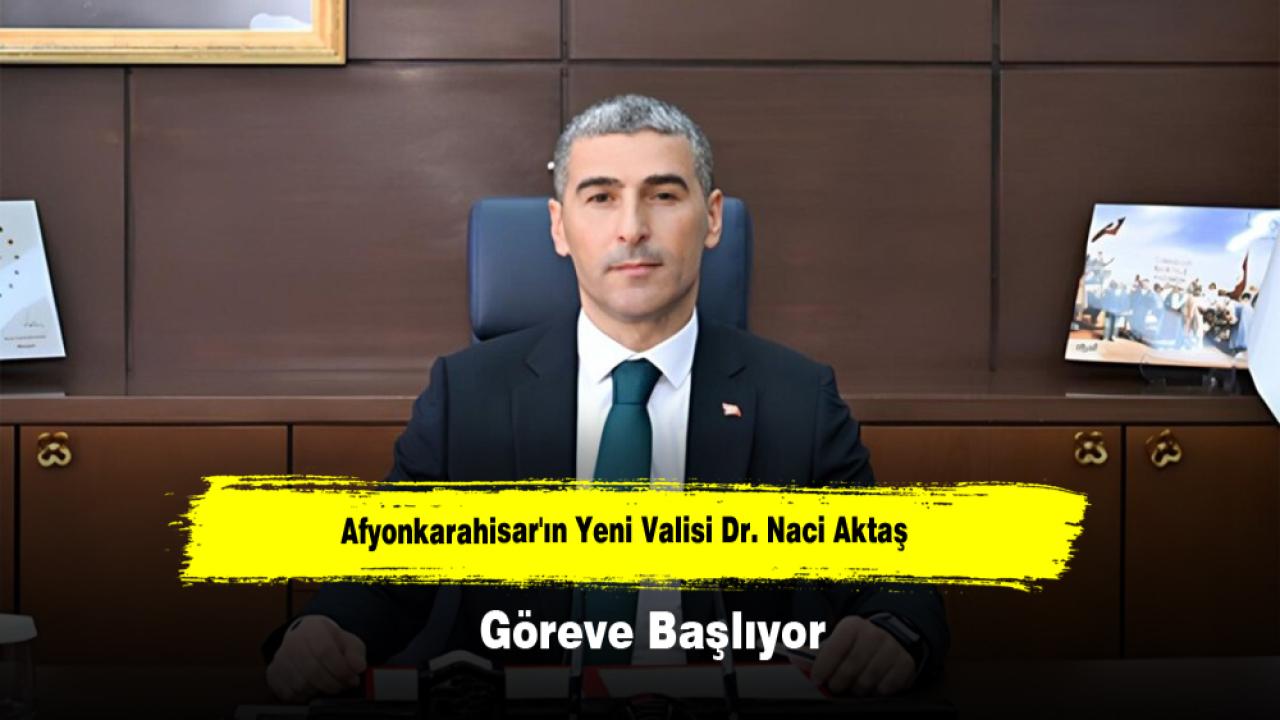 Afyonkarahisar'ın Yeni Valisi Dr. Naci Aktaş Göreve Başlıyor