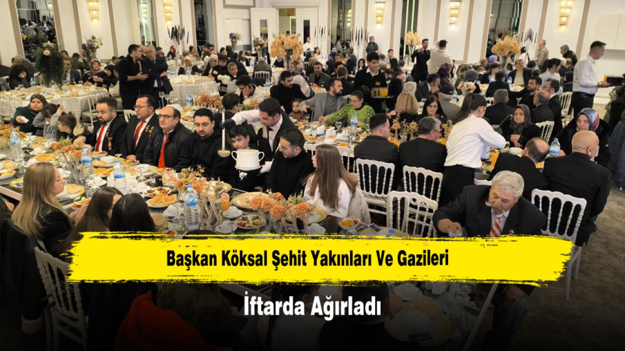 Başkan Köksal Şehit Yakınları Ve Gazileri İftarda Ağırladı