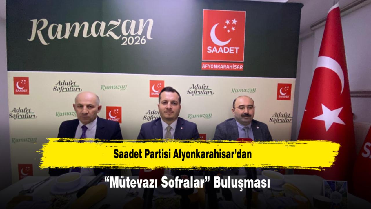 Saadet Partisi Afyonkarahisar’dan “Mütevazı Sofralar” Buluşması