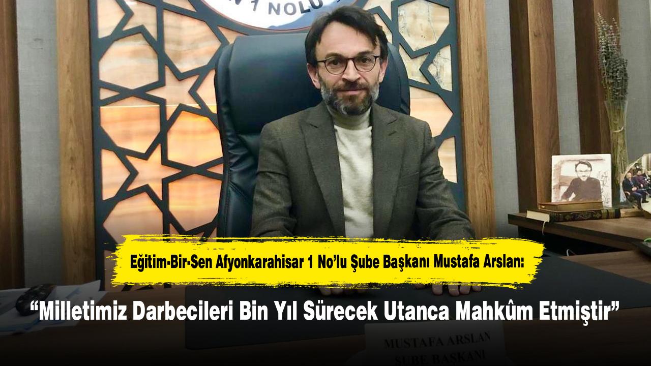 “Milletimiz Darbecileri Bin Yıl Sürecek Utanca Mahkûm Etmiştir”