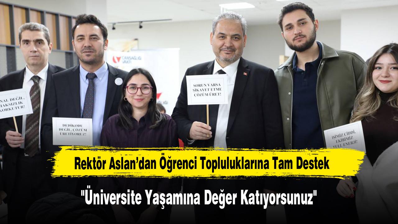 Rektör Aslan’dan Öğrenci Topluluklarına Tam Destek: "Üniversite Yaşamına Değer Katıyorsunuz"