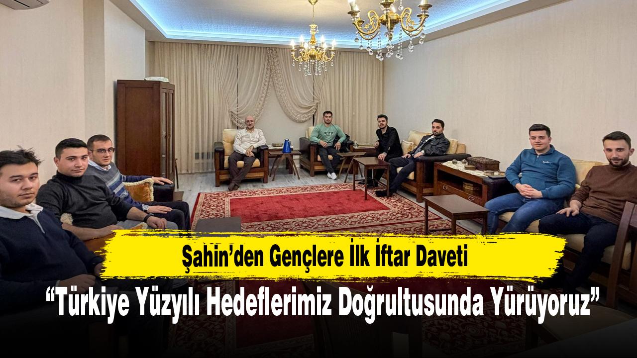 Şahin’den Gençlere İlk İftar Daveti