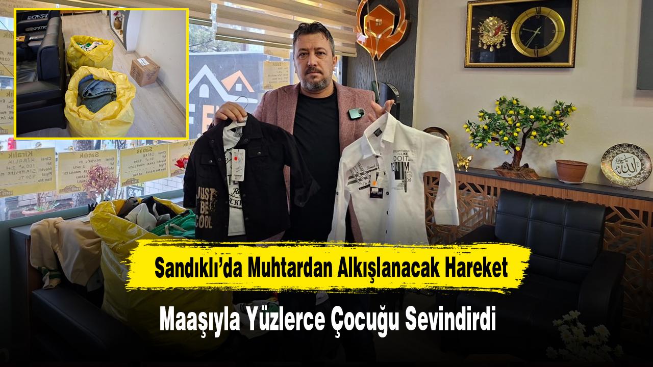 Sandıklı’da Muhtardan Alkışlanacak Hareket: Maaşıyla Yüzlerce Çocuğu Sevindirdi