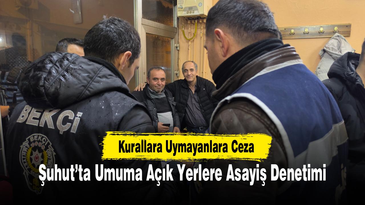 Şuhut’ta Umuma Açık Yerlere Asayiş Denetimi