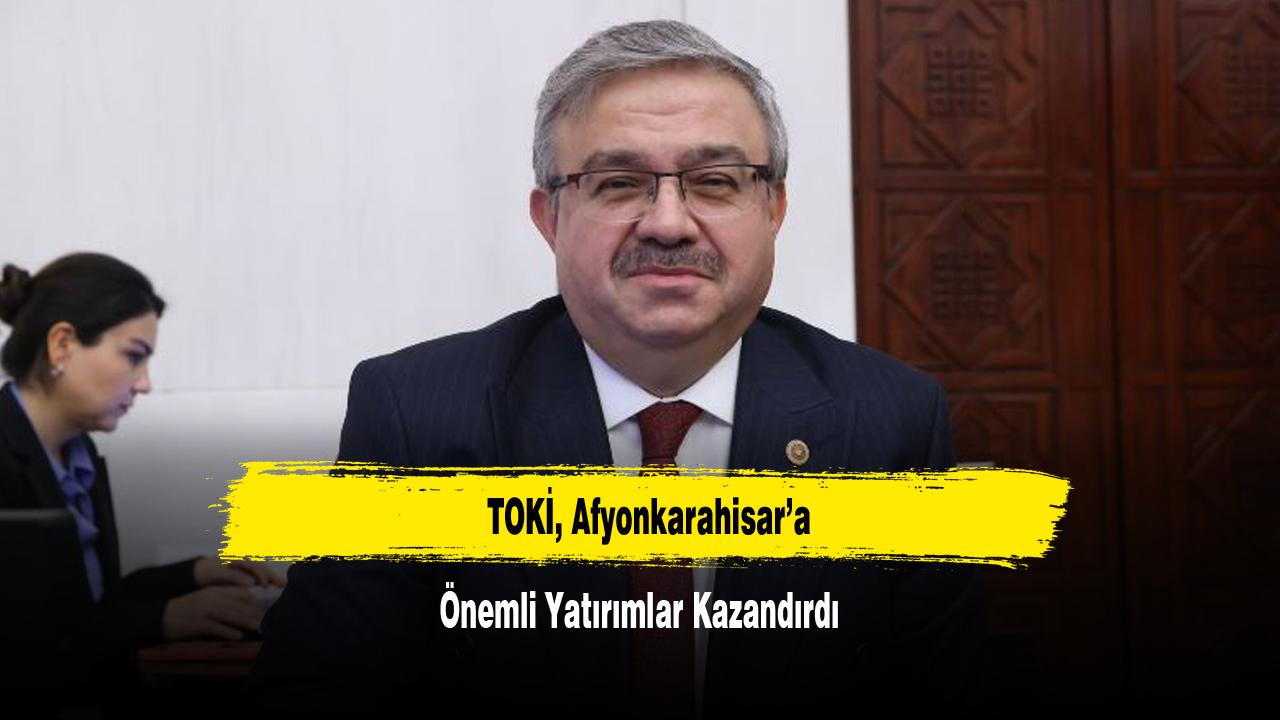 “TOKİ, Afyonkarahisar’a Önemli Yatırımlar Kazandırdı”