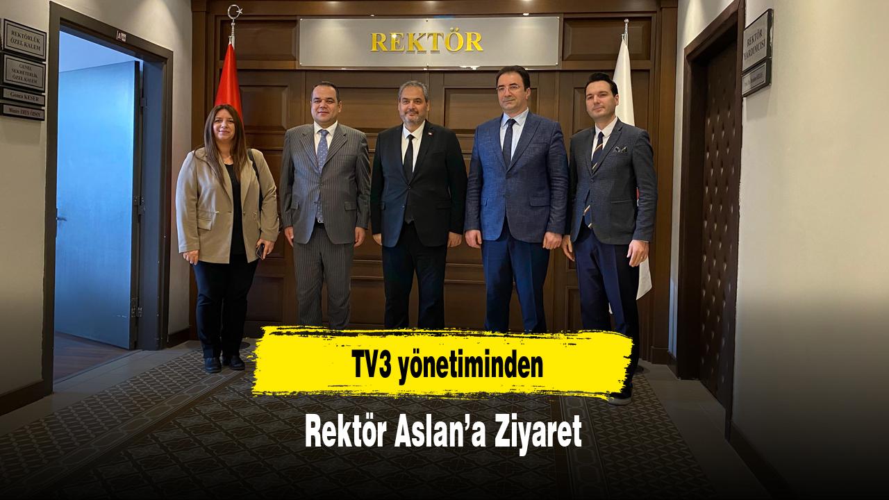TV3 yönetiminden Rektör Aslan’a Ziyaret