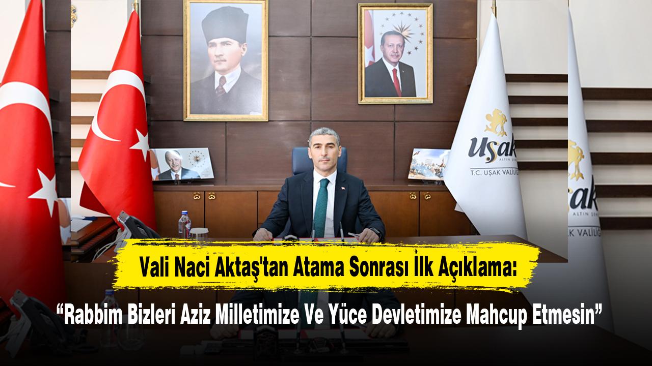Vali Naci Aktaş'tan Atama Sonrası İlk Açıklama