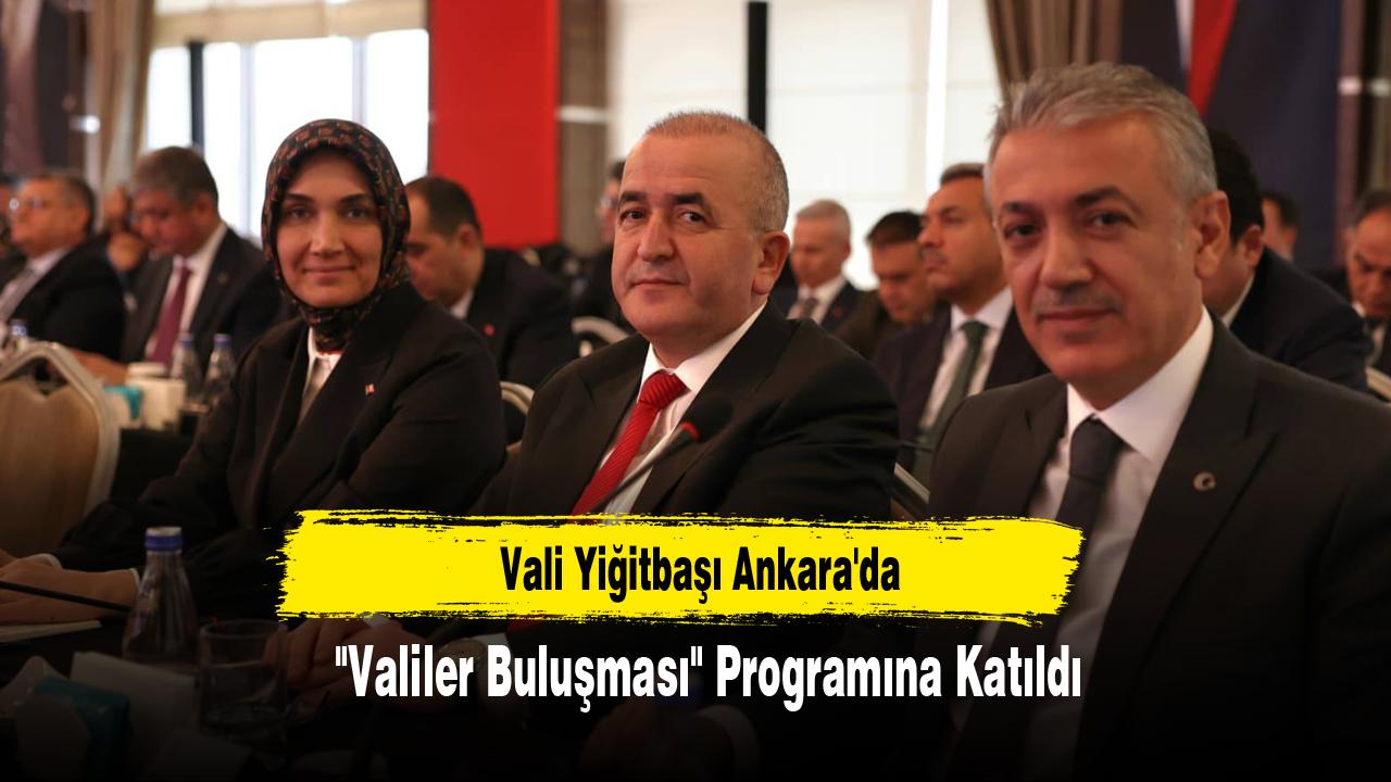 Vali Yiğitbaşı Ankara'da "Valiler Buluşması" Programına Katıldı