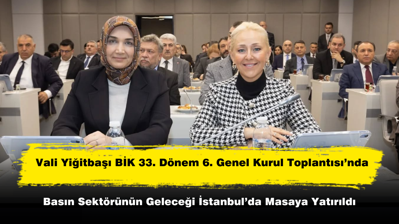 Vali Yiğitbaşı BİK 33. Dönem 6. Genel Kurul Toplantısı’nda