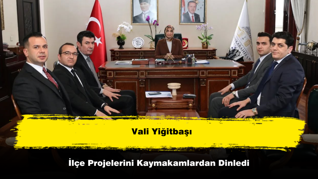 Vali Yiğitbaşı, İlçe Projelerini Kaymakamlardan Dinledi