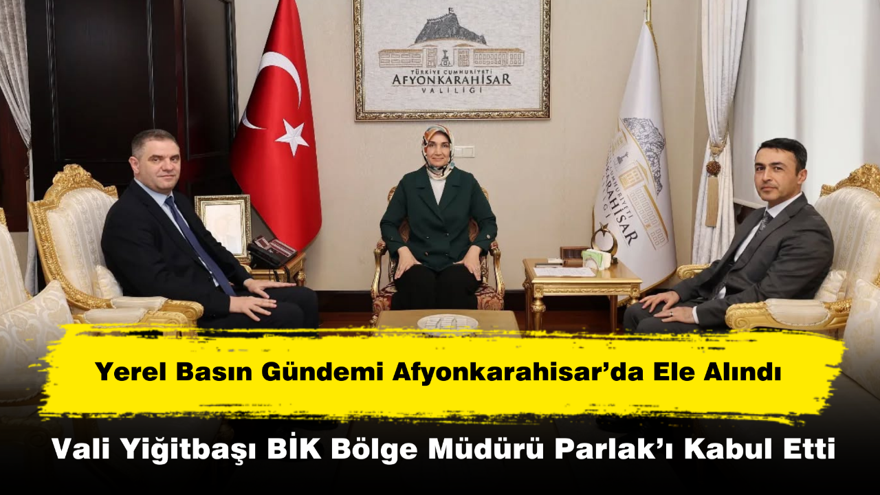 Vali Yiğitbaşı Yeni BİK Bölge Müdürü Parlak’ı Kabul Etti
