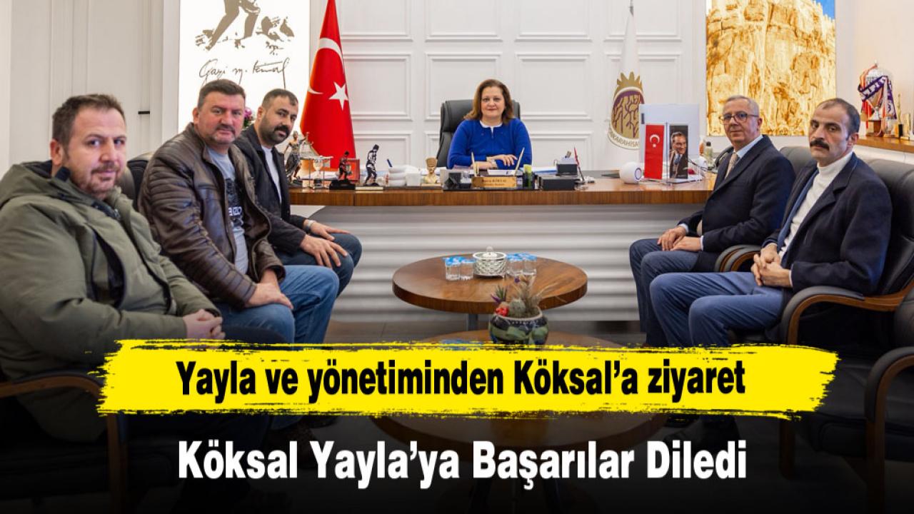 Yayla ve yönetiminden Köksal’a ziyaret
