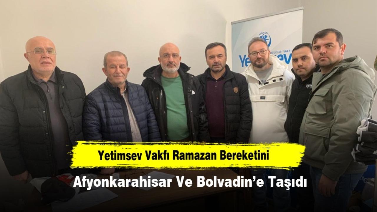 Yetimsev Vakfı Ramazan Bereketini Afyonkarahisar Ve Bolvadin’e Taşıdı