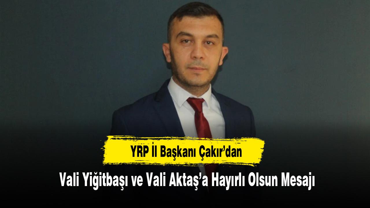YRP İl Başkanı Çakır’dan Vali Yiğitbaşı ve Vali Aktaş’a Hayırlı Olsun Mesajı