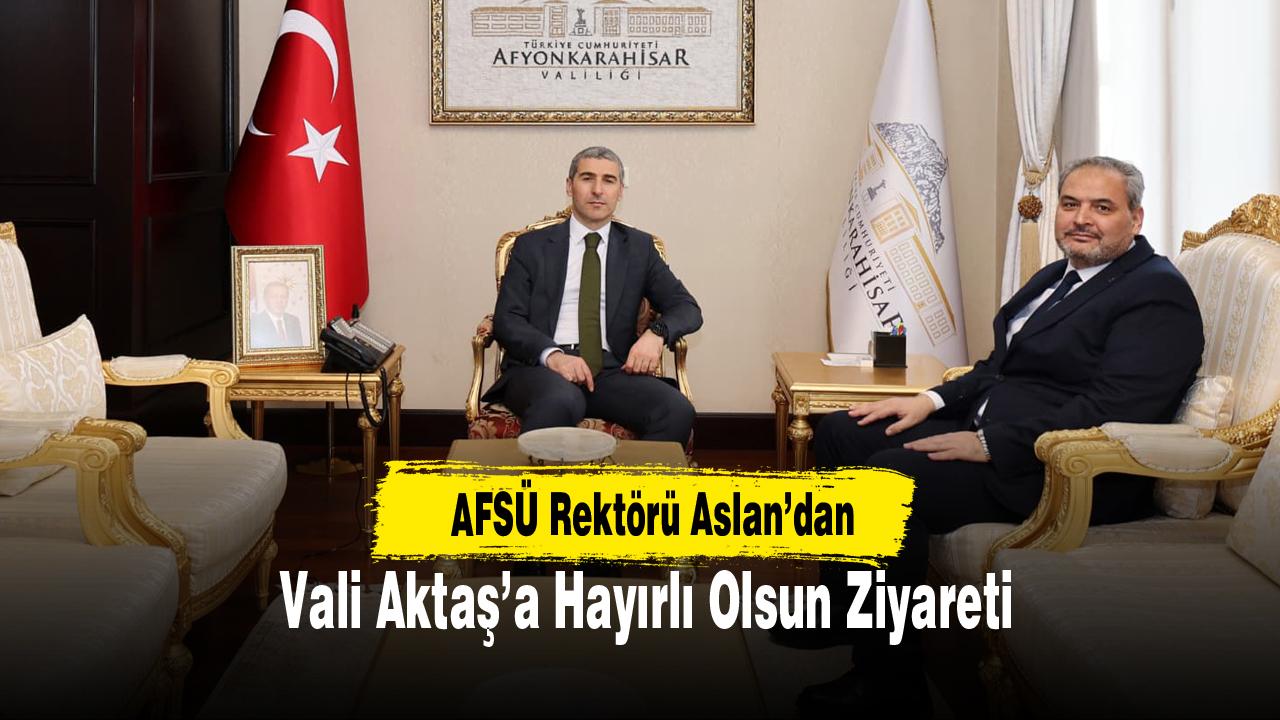 AFSÜ Rektörü Aslan’dan Vali Aktaş’a Hayırlı Olsun Ziyareti