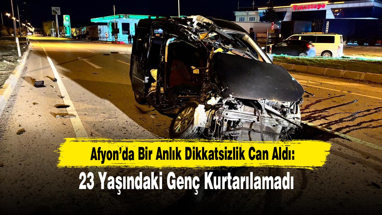 Afyon’da Bir Anlık Dikkatsizlik Can Aldı: 23 Yaşındaki Genç Kurtarılamadı