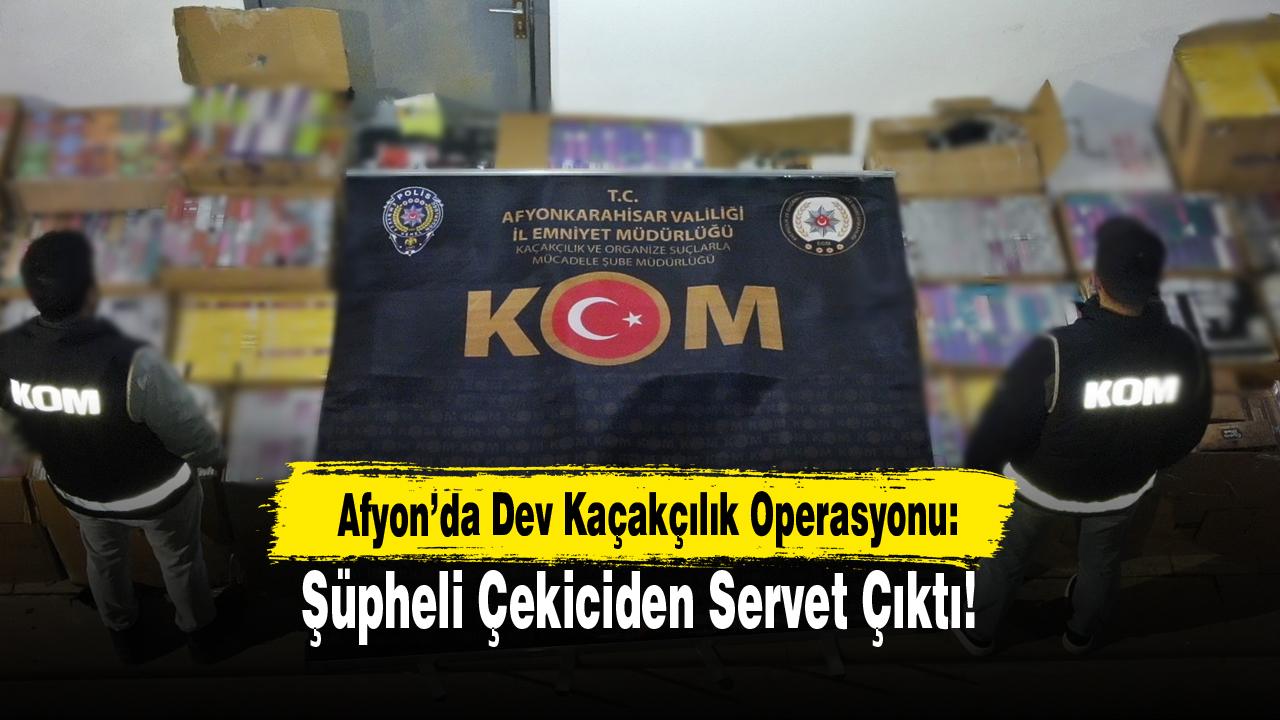 Afyon’da Dev Kaçakçılık Operasyonu: Şüpheli Çekiciden Servet Çıktı!
