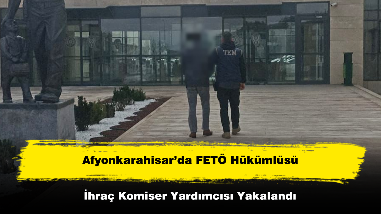 Afyon’da FETÖ Hükümlüsü İhraç Komiser Yardımcısı Yakalandı