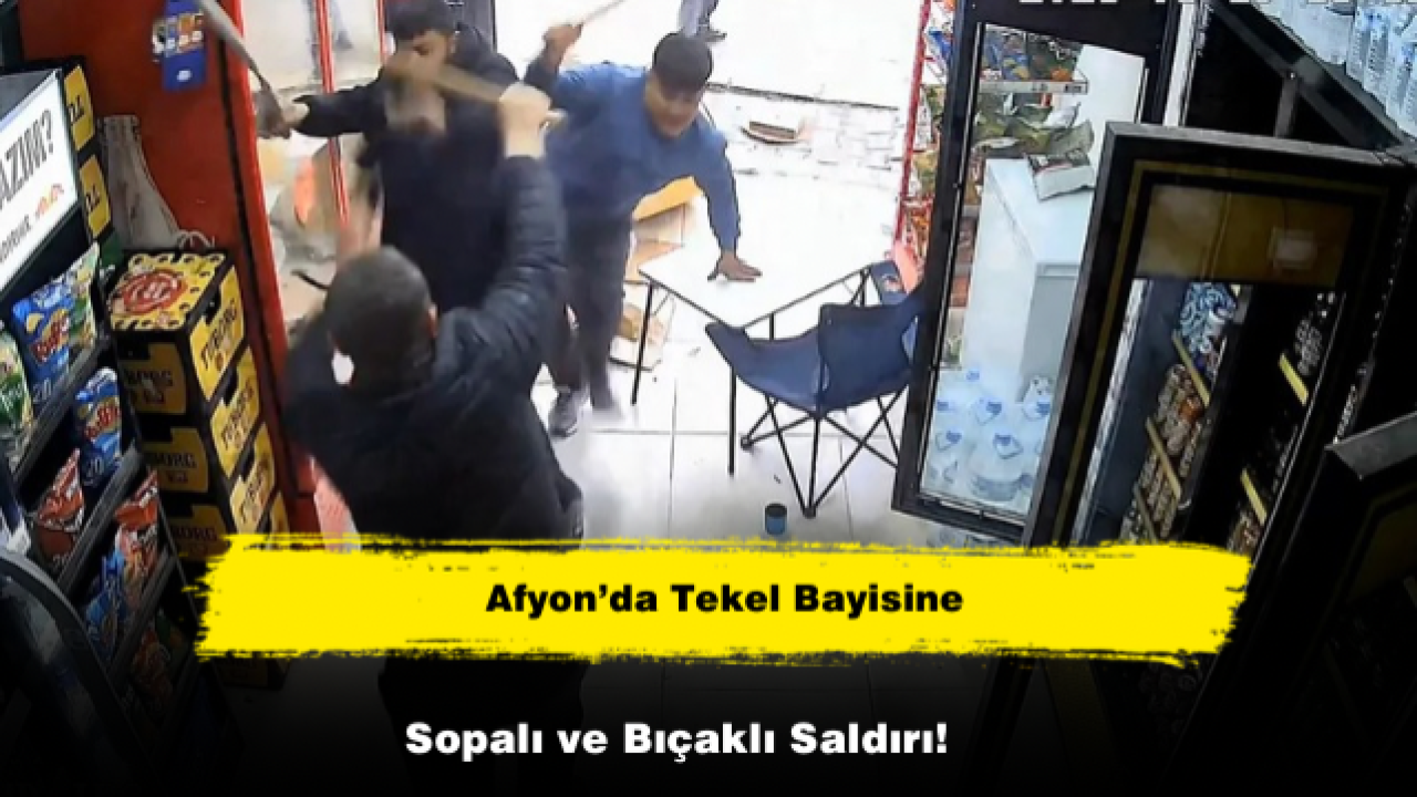 Afyon’da Tekel Bayisine Sopalı ve Bıçaklı Saldırı!