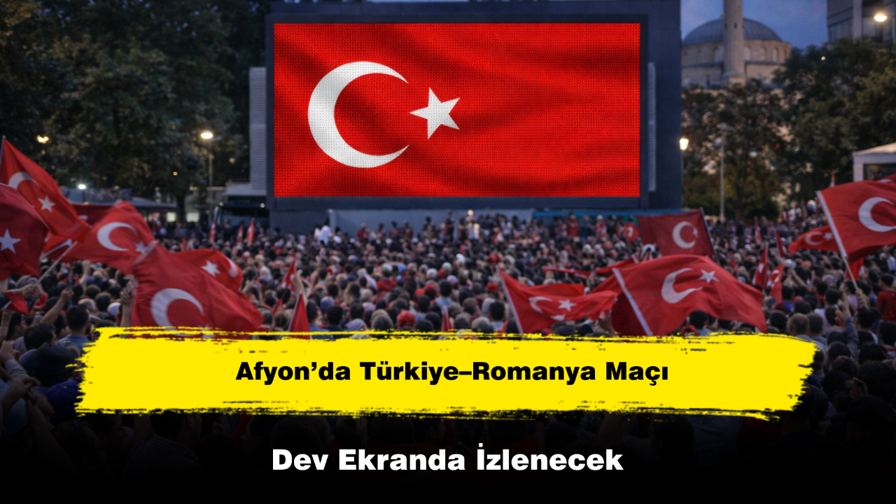 Afyon’da Türkiye–Romanya Maçı Dev Ekranda İzlenecek
