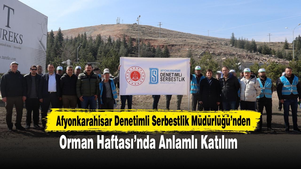 Afyonkarahisar Denetimli Serbestlik Müdürlüğü’nden Orman Haftası’nda Anlamlı Katılım