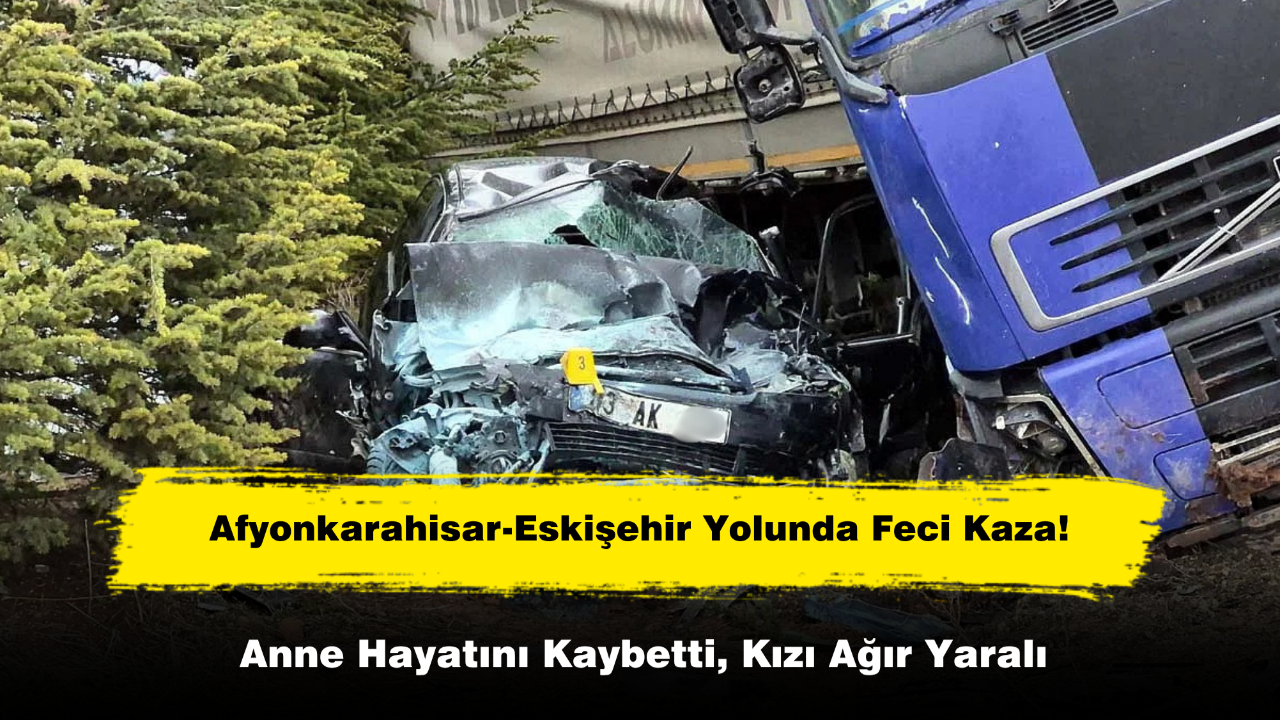 Afyonkarahisar-Eskişehir Yolunda Feci Kaza: 1 Ölü, 4 Yaralı