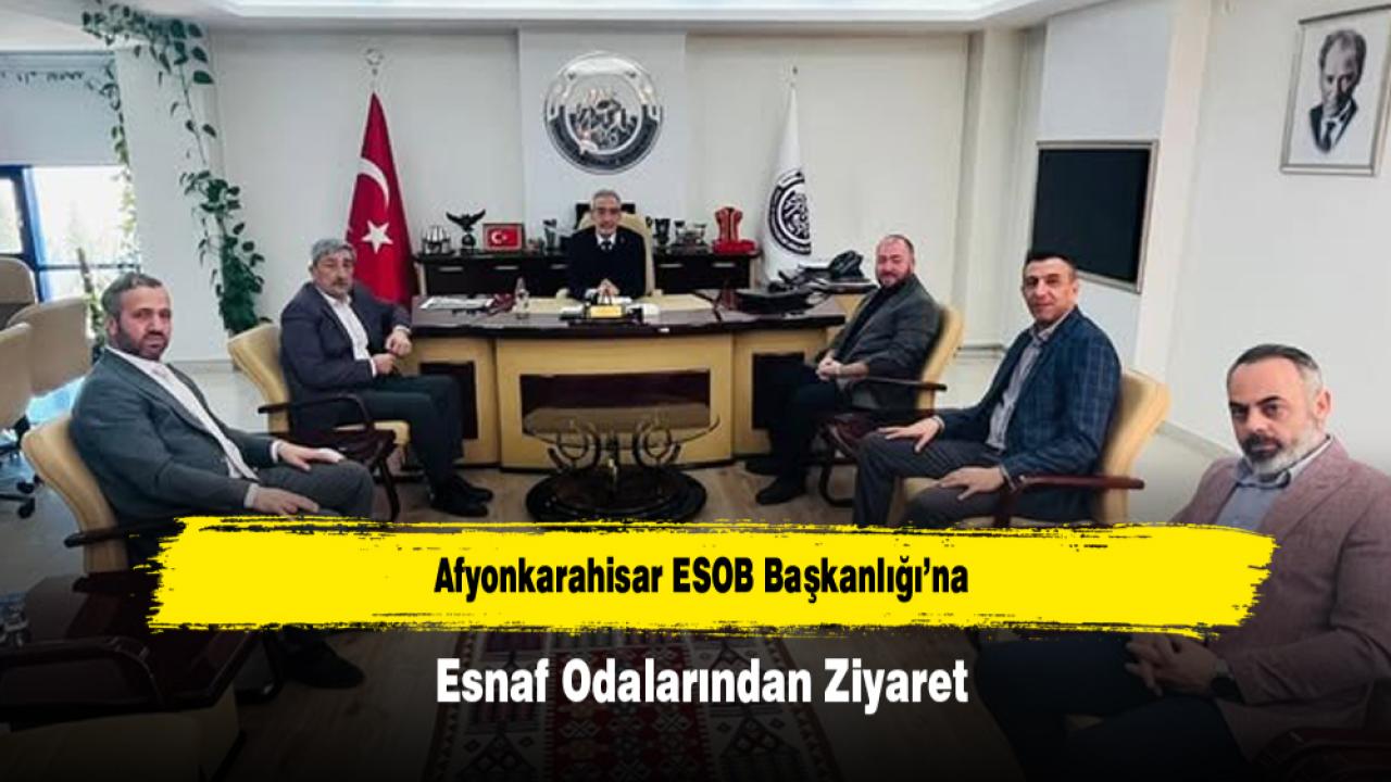 Afyonkarahisar ESOB Başkanlığı’na Esnaf Odalarından Ziyaret
