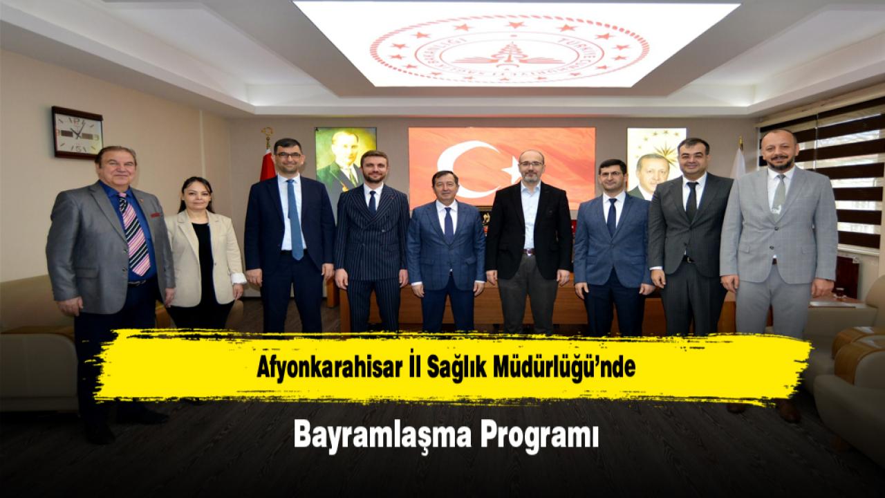 Afyonkarahisar İl Sağlık Müdürlüğü’nde Bayramlaşma Programı