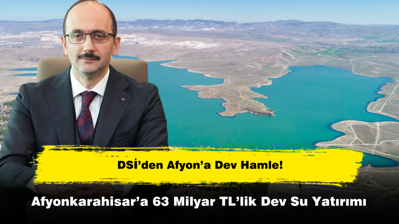 Afyonkarahisar’a 63 Milyar TL’lik Dev Su Yatırımı