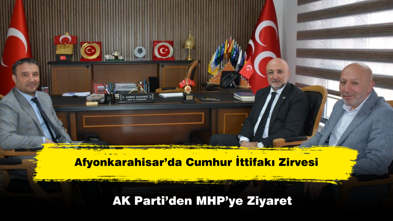 Afyonkarahisar’da Cumhur İttifakı Zirvesi! AK Parti’den MHP’ye Ziyaret