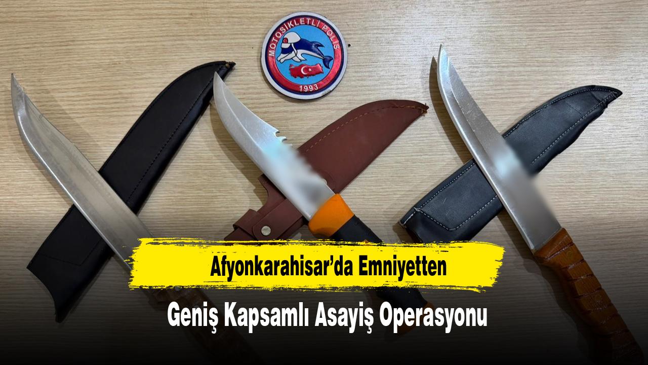 Afyonkarahisar’da Emniyetten Geniş Kapsamlı Asayiş Operasyonu