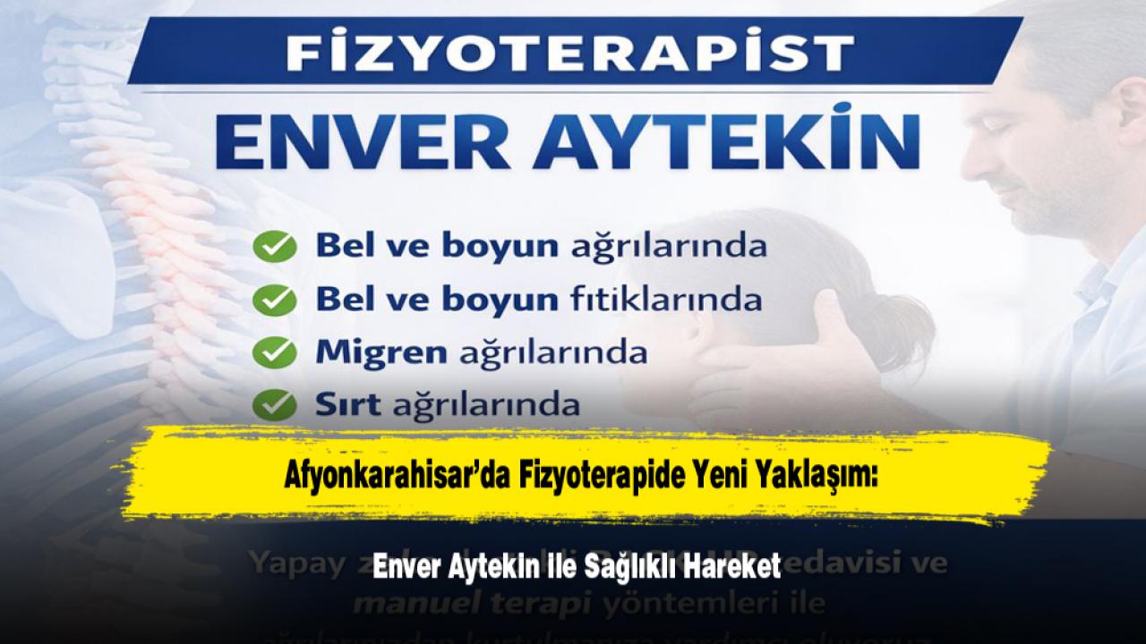 Afyonkarahisar’da Fizyoterapide Yeni Yaklaşım: Enver Aytekin ile Sağlıklı Hareket