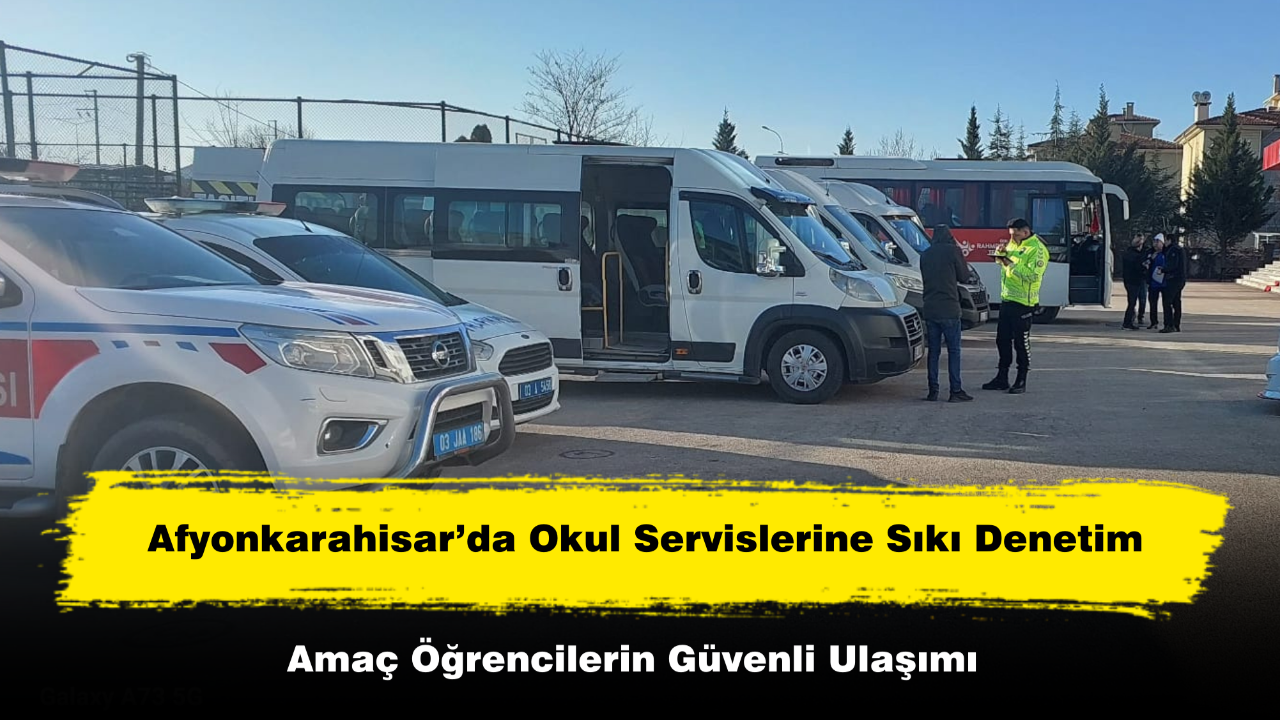 Afyonkarahisar’da Okul Servislerine Sıkı Denetim