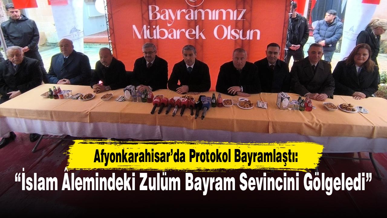 Afyonkarahisar’da Protokol Bayramlaştı: “İslam Âlemindeki Zulüm Bayram Sevincini Gölgeledi”