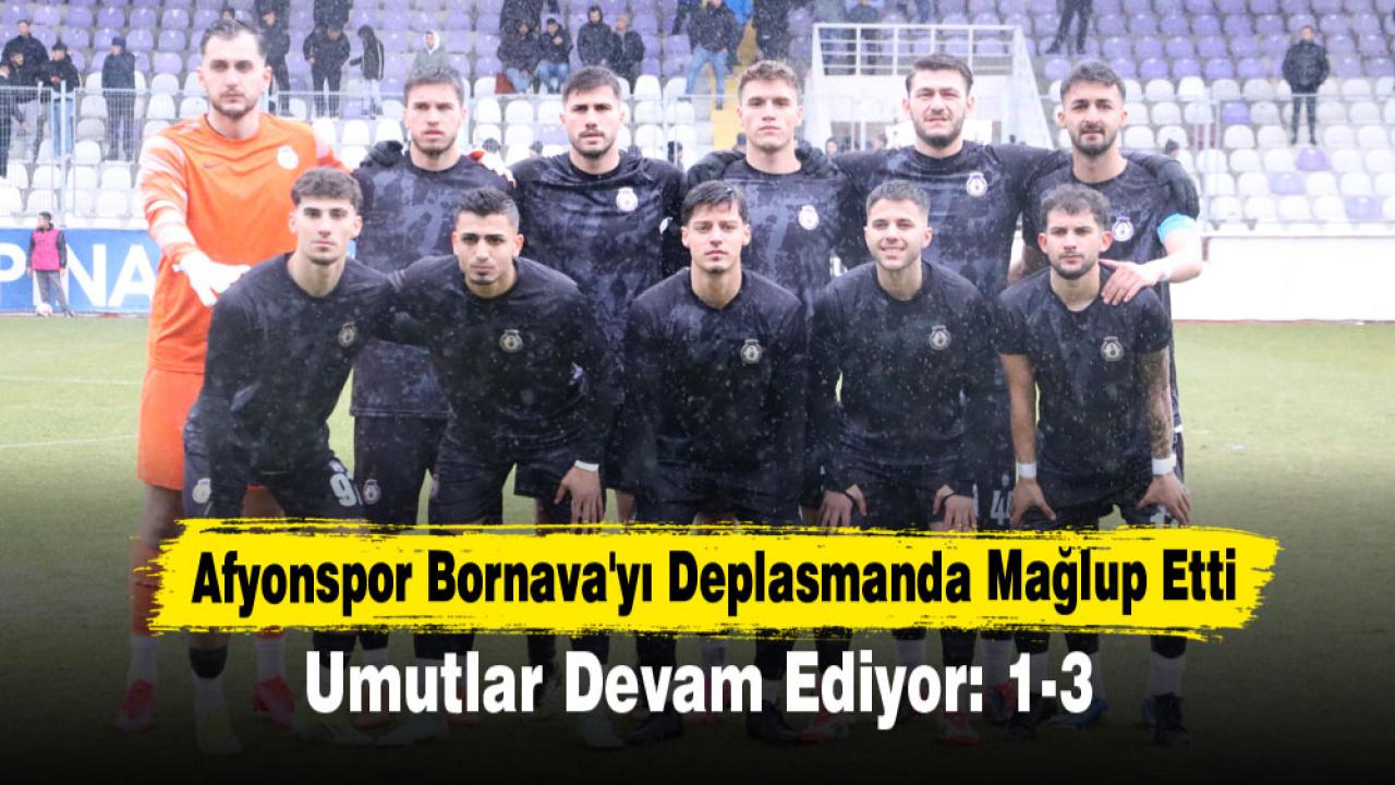 Afyonspor Bornava'yı Deplasmanda Mağlup Etti: Umutlar Devam Ediyor 1-3