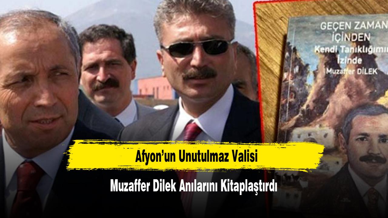 Afyon’un Unutulmaz Valisi Muzaffer Dilek Anılarını Kitaplaştırdı