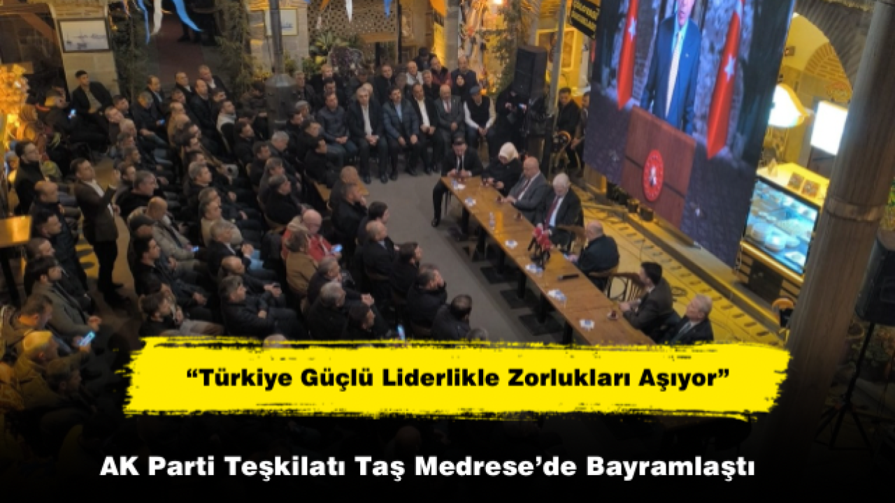 AK Parti Teşkilatı Taş Medrese’de Bayramlaştı
